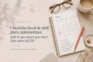 Checklist fiscal de abril para autonomas: todo lo que tienes que tener listo antes del 20